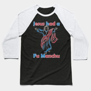 Jesus Had a Fu Manchu 4 Baseball T-Shirt